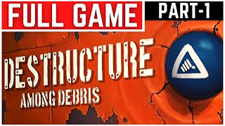 DESTRUCTURE Among Debris Full Gameplay Walkthrough Part  1 [upl. by Nwotna554]