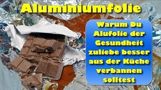 Aluminiumfolie – Warum Du Alufolie der Gesundheit zuliebe besser aus der Küche verbannen solltest [upl. by Dodi]