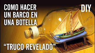 COMO HACER UN BARCO EN UNA BOTELLA quotTRUCO REVELADOquot [upl. by Alguire775]