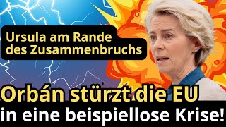 Von der Leyen am Rande des Zusammenbruchs Orbán stürzt die EU in eine beispiellose Krise [upl. by Elnore]