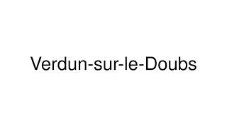 How to Pronounce VerdunsurleDoubs France [upl. by Myron]