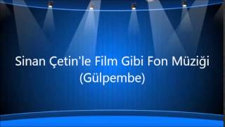 Sinan Çetinle Film Gibi Fon Müziği Gülpembe [upl. by Aerol]