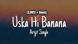 Uska Hi Banana  Arjit Singh Lofi  Reverb Ye khuda JabBhi Bana Uska hi Banana Oneclicklofi [upl. by Hepza]