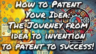 How to Turn Your Idea into a Patent A StepbyStep Guide  and Insights from a Prolific Inventor [upl. by Aivilys488]