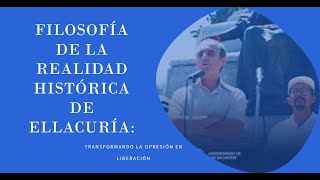 Filosofía de la Realidad Histórica de Ellacuría Transformando la Opresión en Liberación [upl. by Aicinat]