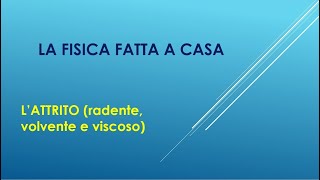 LA FISICA FATTA A CASA LATTRITO radente volvente viscoso [upl. by Aleb747]