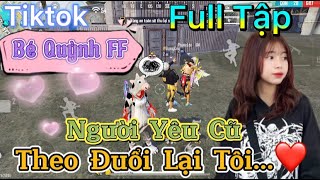 Tik Tok Free Fire  Phim ngắn Người Yêu Cũ theo đuổi lại tôi FULL Tập  Bé Quỳnh FF [upl. by Ecikram490]