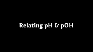 Relating pH and pOH [upl. by Riba]