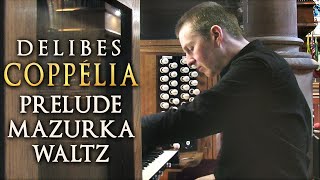 DELIBES  COPPÉLIA  PRÉLUDE MAZURKA amp WALTZ  ORGAN SOLO  JONATHAN SCOTT [upl. by Wylie]