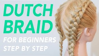 How To Dutch Braid Step by Step For Beginners  Full Talk Through  Dutch Braids For Beginners [upl. by Trevor]