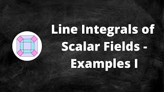 Line Integrals of Scalar Fields  Examples I [upl. by Zhang]