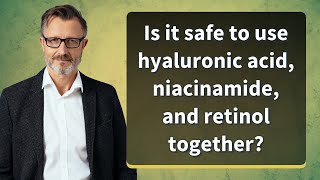 Is it safe to use hyaluronic acid niacinamide and retinol together [upl. by Timon]