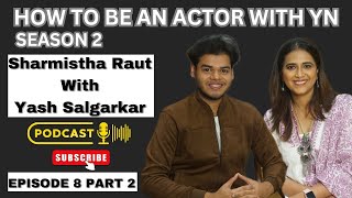 Sharmistha Raut With Yash Salgarkar On How To Become An Actor Podcast  Episode 8 Part 2 [upl. by Cilo758]