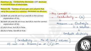 Assertion A  Conductivity decreases with decrease in concentration of electrolyte\nReason R [upl. by Dorcy]