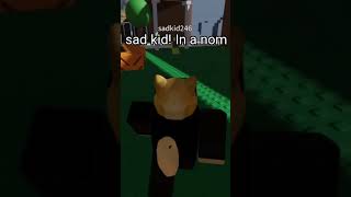 I was playing a nom game on roblox and I found sad kid [upl. by Amr]