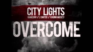 City Lights Ft Amasiah J Carter amp Raging Moses  Overcome [upl. by Bruner]