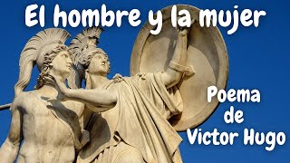 El hombre y la mujer  Poema de Victor Hugo [upl. by Gonick]