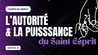 TEMPS DE GRÂCE Lautorité du croyant et la puissance du Saint Esprit [upl. by Onairotciv]