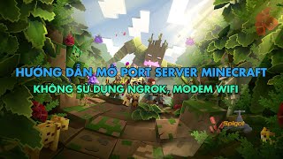 HƯỚNG DẪN MỞ PORT SERVER MINECRAFT KHÔNG DÙNG MODEM WIFI NGROK  MỚI 2022 [upl. by Ontine]