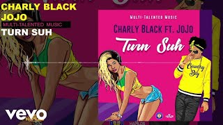 Charly Black  Turn Suh ft JoJo [upl. by Nylyrehc677]