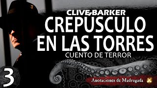 Crepúsculo en las torres 33 Clive Barker  Cuento de terror [upl. by Debor]