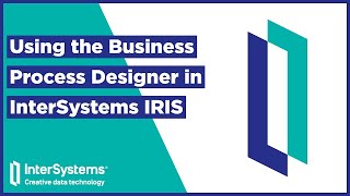 Using the Business Process Designer in InterSystems IRIS [upl. by Woolson357]