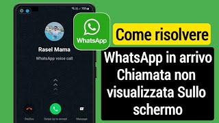 Come risolvere La chiamata in arrivo di Whatsapp non viene visualizzata sullo schermo [upl. by Elyc201]