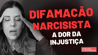 DIFAMACAO NARCISISTA A DOR DA INJUSTIÇA [upl. by Conyers]