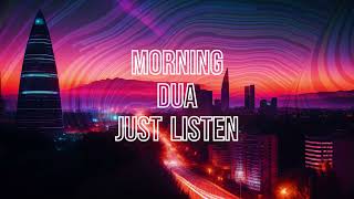 Daily Morning Duas  Just Listen  For Protection Blessings and Rizq  No Ads [upl. by Atilem476]