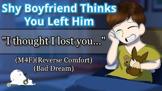 Shy Boyfriend Thinks You Left Him  M4F Reverse Comfort Bad Dream Male Voice Crying [upl. by Nadab]