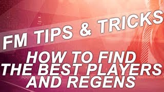 FM13 Tips  How To Find The Best Players and Regens  Football Manager 2013 Guide [upl. by Nylessoj766]