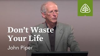 John Piper Dont Waste Your Life [upl. by Lear]