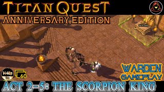 Titan Quest Anniversary Edition  WARDEN  Act 25 The Scorpion King [upl. by Pavkovic645]