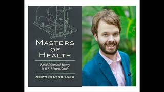 Christopher Willoughby — Masters of Health Racial Science and Slavery in US Medical Schools [upl. by Isobel310]