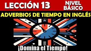 Lección 13 Adverbios de Tiempo en Inglés  CURSO DE INGLES GRATIS CON EJERCICIOS [upl. by Lydon]