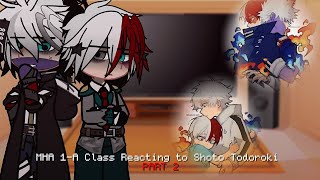 MHA 1A Class Reacting to Shoto Todoroki  Part 2  My hero academia  Gacha [upl. by Stafford]