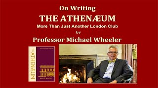 Author Professor Michael Wheeler on writing The Athenaeum More Than Just Another Club [upl. by Mcmillan622]