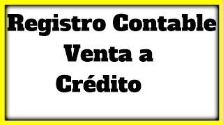 REGISTRO CONTABLE DE UNA VENTA A CRÉDITO [upl. by Booker]