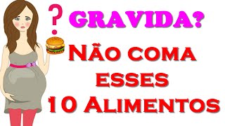 10 Alimentos que Você Deve EVITAR na Gravidez  Alimentação na Gravidez [upl. by Balbur510]