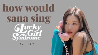 ai cover how would sana twice sing lucky girl syndrome by illit [upl. by Mccormick]