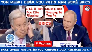 GWO NOUVÈL SOU RANKONT PEYI BRICS YO  ESKE YO RIVE RANPLASE DOLA A GUTERES METE PRESYON SOU PUTIN [upl. by Ytsirc]