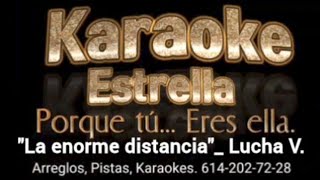 quotLa enorme distanciaquot Lucha Villa Karaoke Estrella [upl. by Luap210]