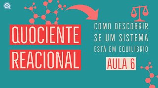 Quociente Reacional  Como descobrir se um sistema está em equilíbrio  Equilíbrio Químico  Aula 6 [upl. by Vaclav]