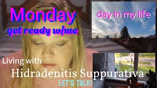 Monday Living with Hidradenitis Suppurativa  Get Ready With Me amp More Daily Vlog [upl. by Stronski]