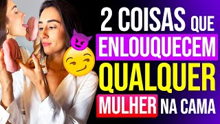 2 COISAS QUE ENLOUQUECEM QUALQUER MULHER NA CAMA [upl. by Assadah]