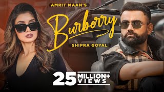 Burberry Official Video  AMRIT MAAN Ft Shipra Goyal  XPENSIVE  Latest Punjabi Songs 2022 [upl. by Idissac]