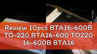 Review 10pcs BTA16600B TO220 BTA16600 TO220 16600B BTA16 600V 16A TRIACS new and original [upl. by Hsinam]