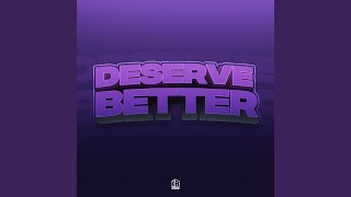 Deserve Better [upl. by Lemmor]