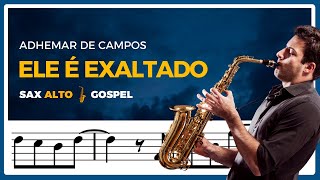 ELE É EXALTADO PLAYBACK SAX ALTO GOSPEL HINOS [upl. by Yesnik]