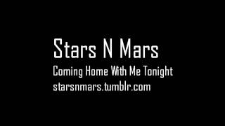 Coming Home With Me Tonight  Stars N Mars [upl. by Nosirrah538]